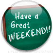 Have A Great WEEKEND button emoticon