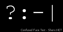 Confused Face Text Inverted