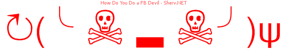 How Do You Do a FB Devil 44444444
