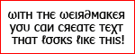 Weirdmaker text